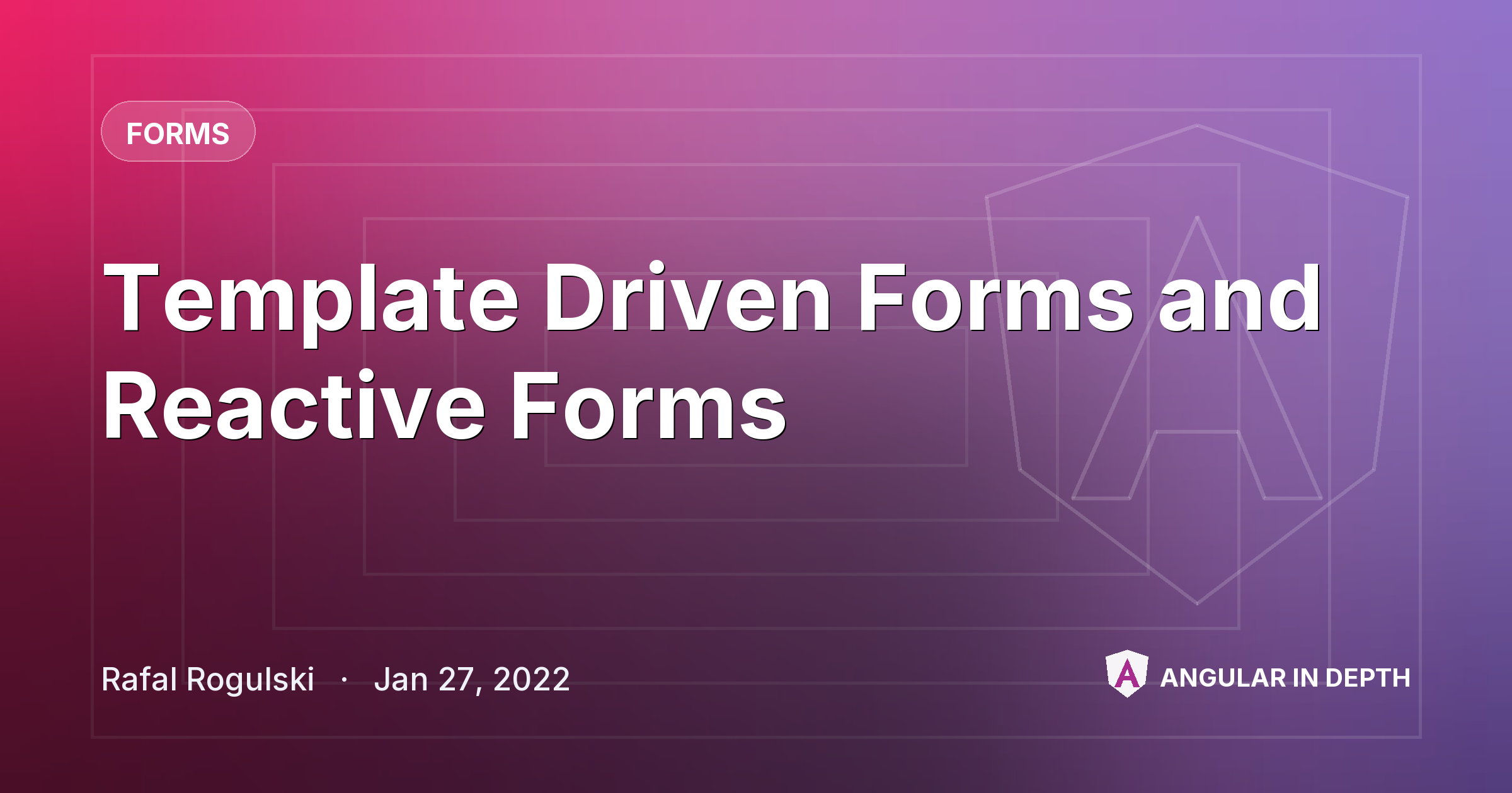 Template Driven Forms and Reactive Forms — Forms article by Rafal Rogulski on Angular In Depth