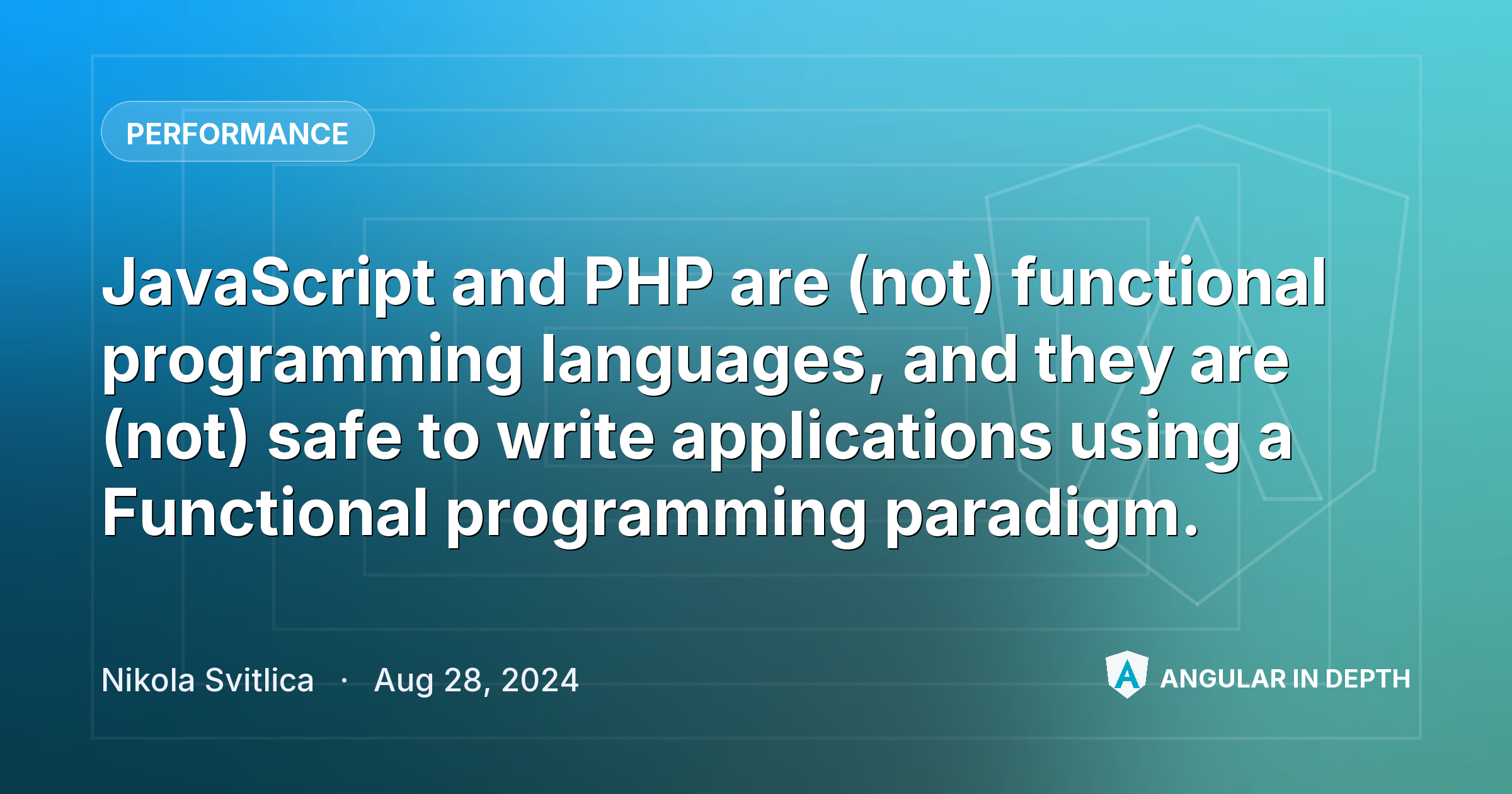 JavaScript and PHP are (not) functional programming languages, and they are (not) safe to write applications using a Functional programming paradigm. JavaScript and PHP are (not) functional programming languages, and they are (not) safe to write applications using a Functional programming paradigm. — Performance article by Nikola Svitlica on Angular In Depth