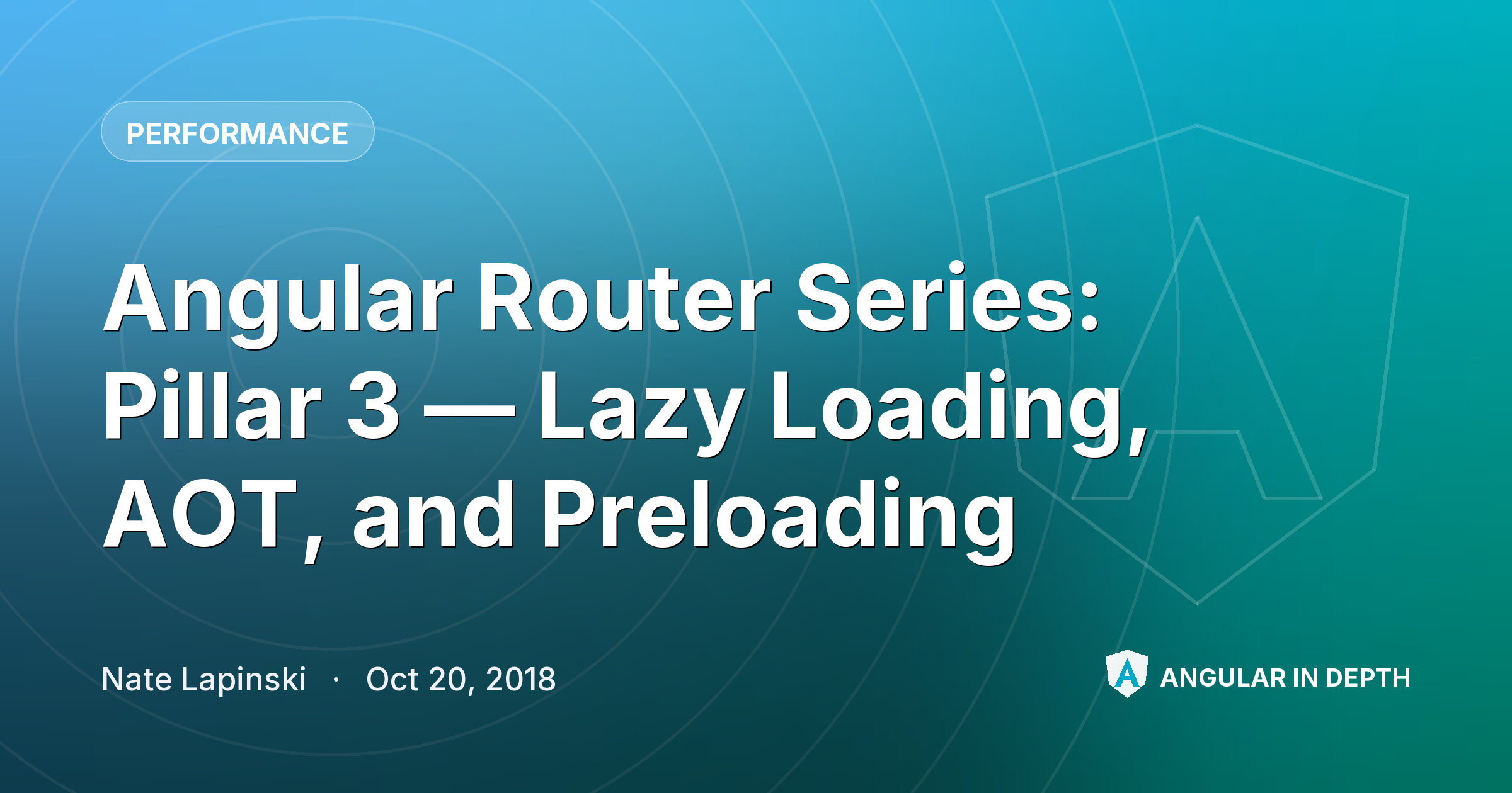 Angular Router Series: Pillar 3 — Lazy Loading, AOT, and Preloading — Performance article by Nate Lapinski on Angular In Depth
