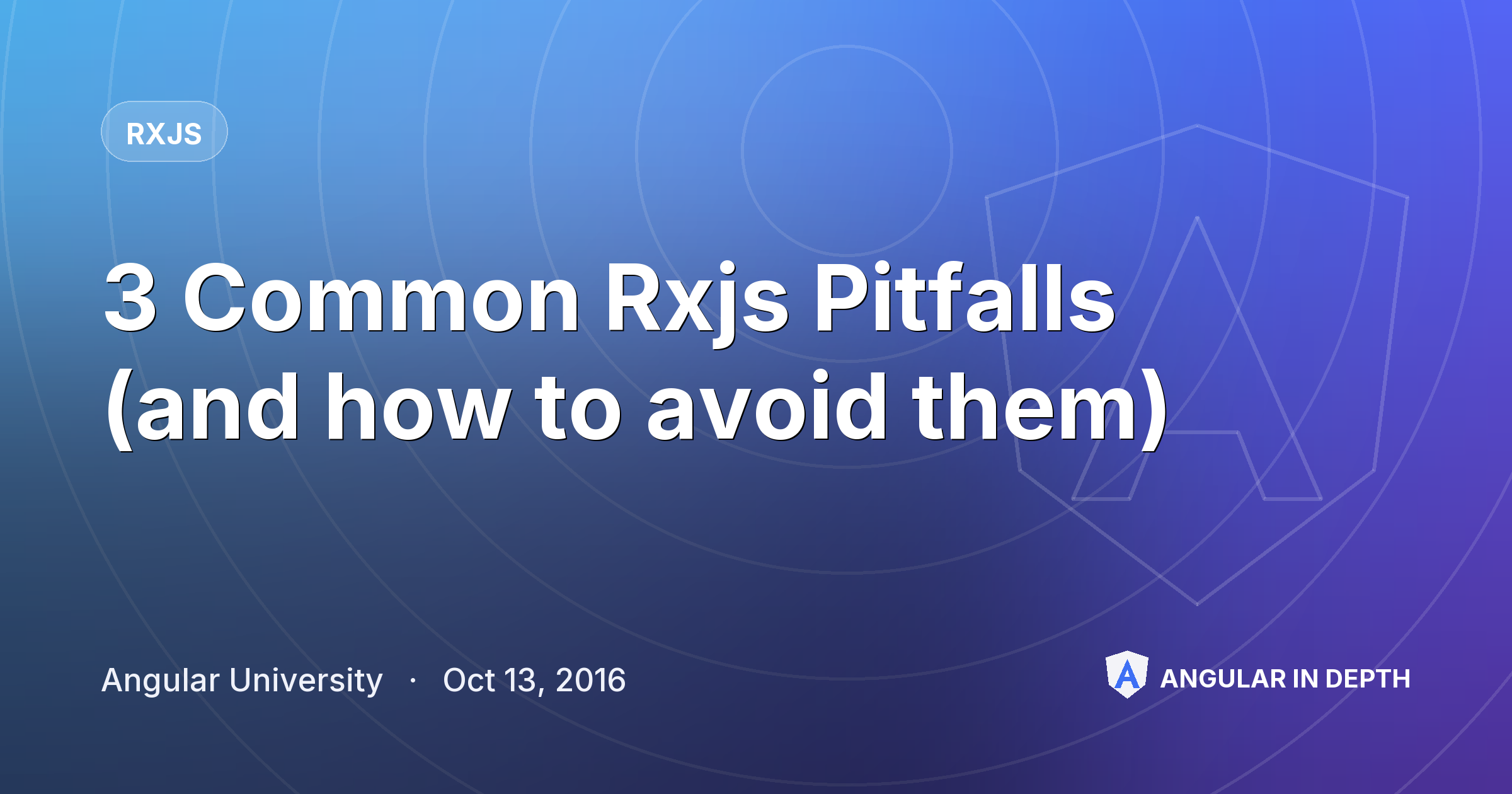 3 Common Rxjs Pitfalls (and how to avoid them) — RxJS article by Angular University on Angular In Depth